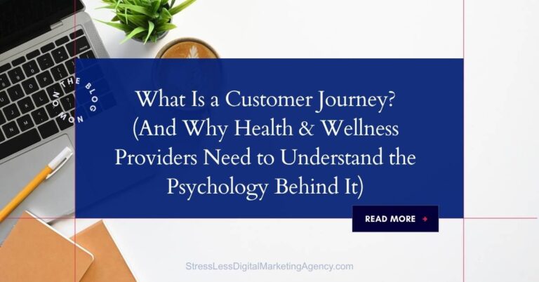 A laptop, coffee, notepad, and plant on a desk with a blue box overlay asking: What is a Customer Journey? Discover why every health & wellness provider should understand the Customer Journey psychology. | stresslessdigitalmarketingagency.com