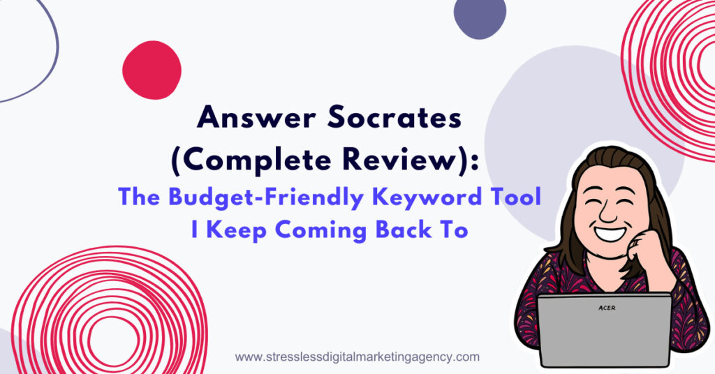 A smiling woman with a laptop sits beside text that reads: Answer Socrates—my budget-friendly keyword tool for research and ideas. Colorful circles and swirl designs decorate the background. | stresslessdigitalmarketingagency.com
