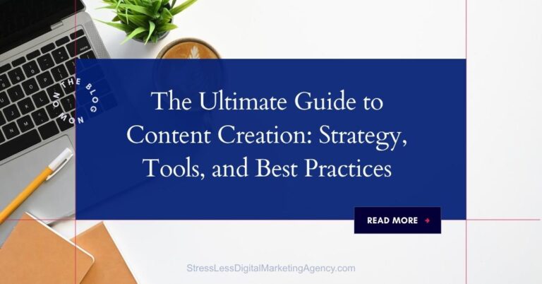 A laptop, coffee, and notebook on a desk with overlay text reading, The Ultimate Guide to Content Creation: Strategy, Tools, and Best Practices. Below is a Read More button and a website link for content creation tips. | stresslessdigitalmarketingagency.com