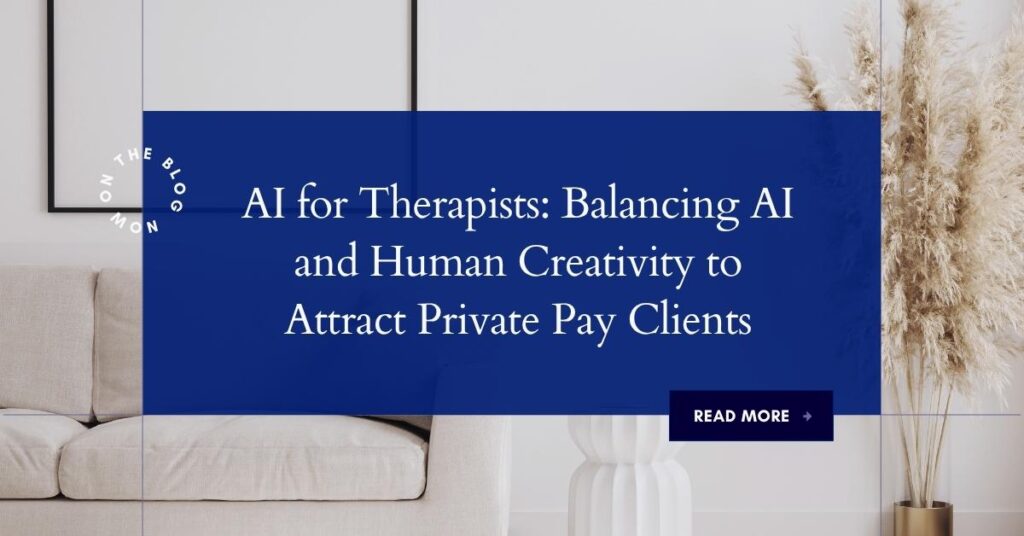 A modern, neutral-toned living room with a beige couch and pampas grass in a vase. Overlaid text reads: “AI for Therapists: How therapists can balance AI and human creativity to attract private pay clients.” A button says “Read More.”. | stresslessdigitalmarketingagency.com