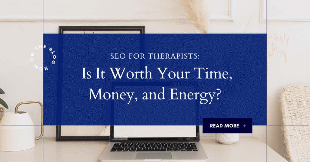 A blue overlay with white text reads “SEO for Therapists: Is It Worth Your Time, Money, and Energy?” above a laptop on a desk with decor, highlighting the value of SEO for therapists; a “Read More” button is at the bottom right. | stresslessdigitalmarketingagency.com