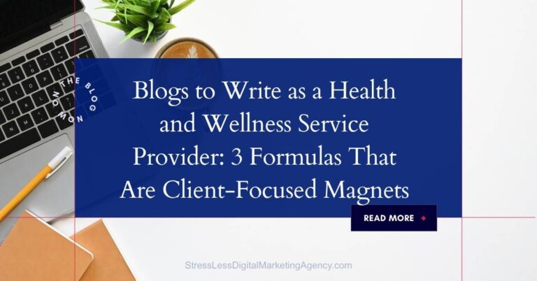 A laptop, notebook, coffee cup, and small plant on a white desk with blue overlay text: “Blogs to Write as a Health and Wellness Service Provider: 3 Formulas That Are Client-Focused Magnets.” Perfect inspiration for blogs to write that attract clients. | stresslessdigitalmarketingagency.com