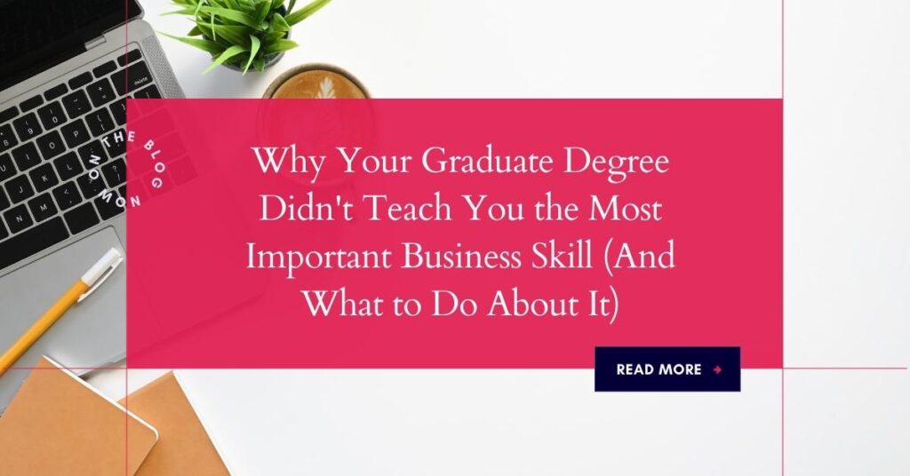 A laptop, coffee, plant, and notebook on a desk with a red overlay displaying the text: Why Your Graduate Degree Didnt Teach You the Most Important Business Skill (And What to Do About It). | stresslessdigitalmarketingagency.com
