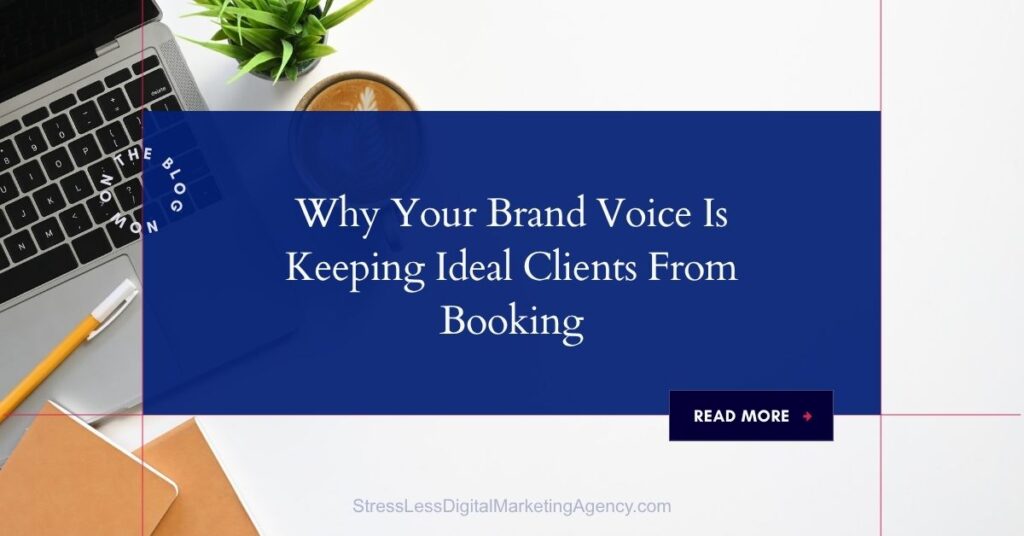 A laptop, coffee cup, and notebook on a white desk with a blue overlay that reads, Why Your Brand Voice Is Keeping Ideal Clients From Booking. A Read More button invites you to discover how your brand voice impacts booking ideal clients. | stresslessdigitalmarketingagency.com