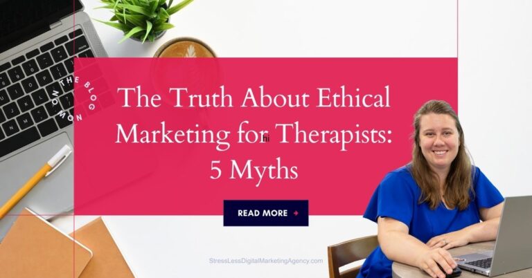 A woman in a blue shirt sits at a desk with a laptop, coffee, and notepad. A pink overlay reads, The Truth About Ethical Marketing for Therapists: 5 Marketing Myths. A Read More button is below the text. | stresslessdigitalmarketingagency.com